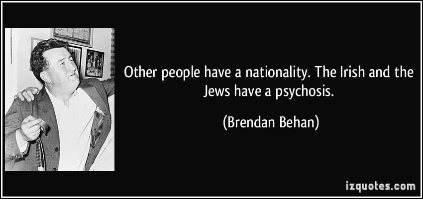 quote-other-people-have-a-nationality-the-irish-and-the-jews-have-a-psychosis-brendan-behan-14821.jpg