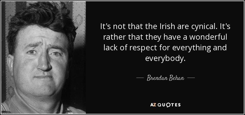 quote-it-s-not-that-the-irish-are-cynical-it-s-rather-that-they-have-a-wonderful-lack-of-respect-brendan-behan-2-25-27.jpg