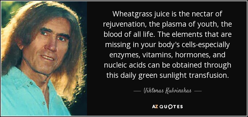 quote-wheatgrass-juice-is-the-nectar-of-rejuvenation-the-plasma-of-youth-the-blood-of-all-viktoras-kulvinskas-67-28-46.jpg